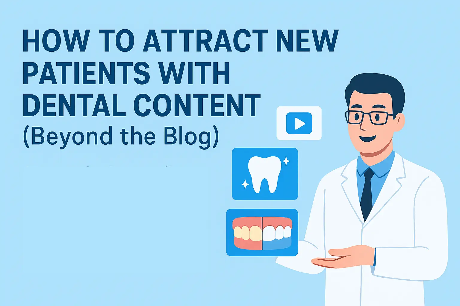 How to Attract New Patients with Dental Content (Beyond the Blog)