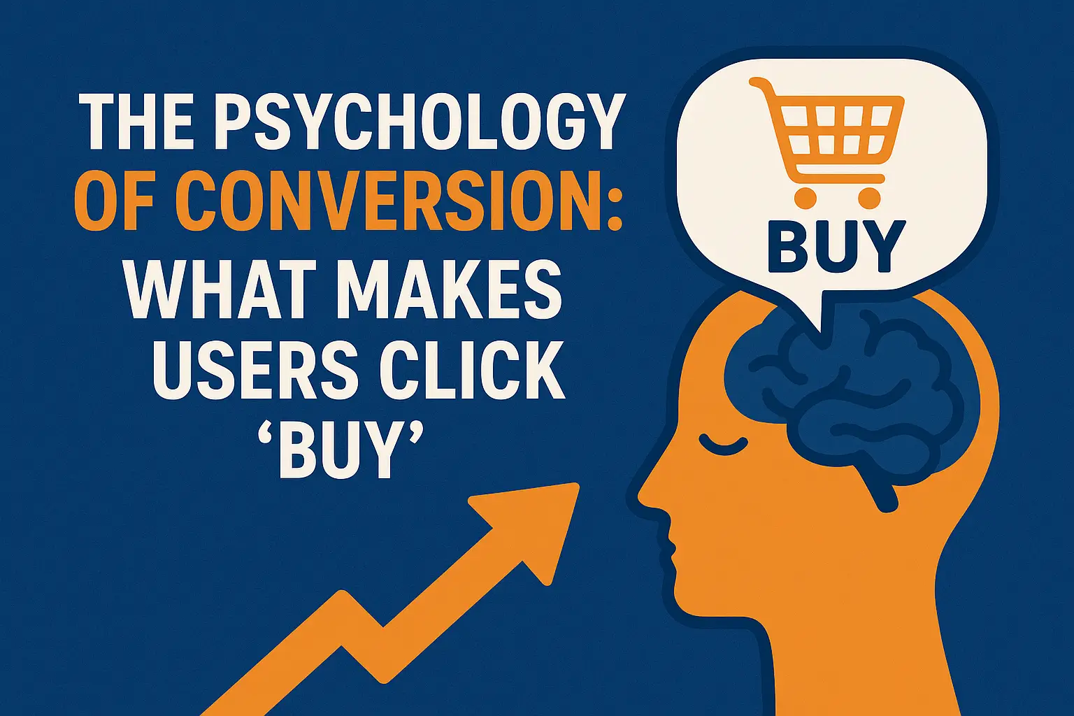 The Psychology of Conversion: What Makes Users Click ‘Buy’